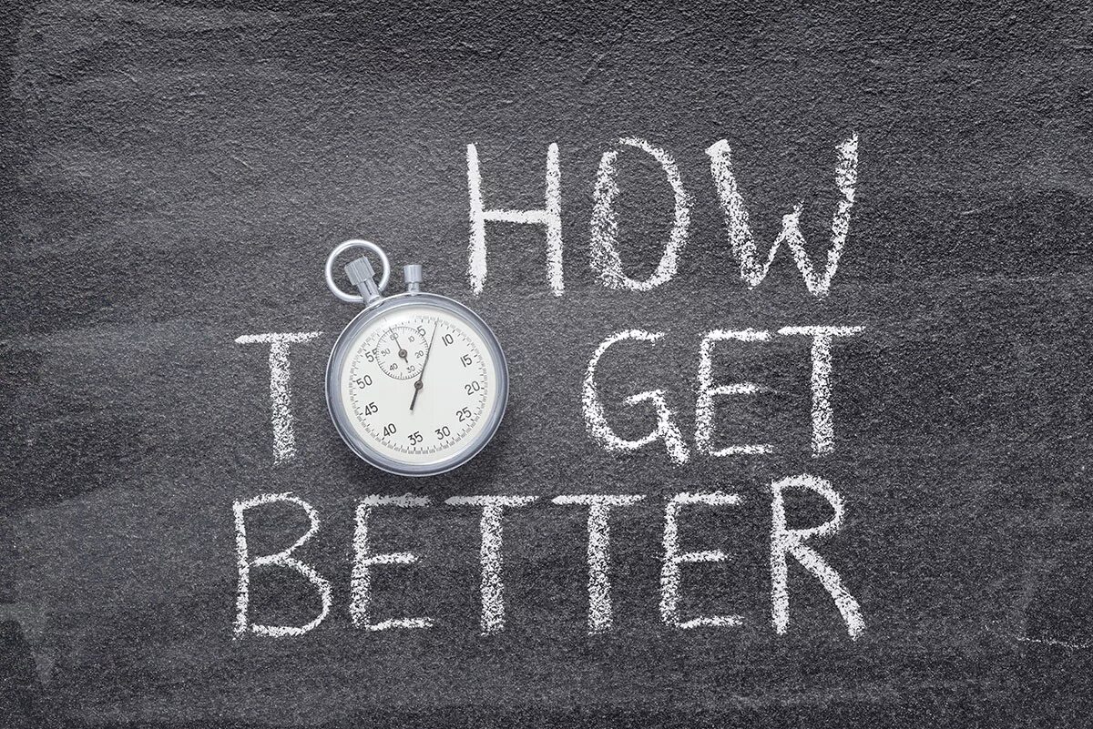Get better way. To get better. getting better. get 1% better. get good get.