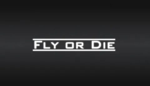 Fly or die