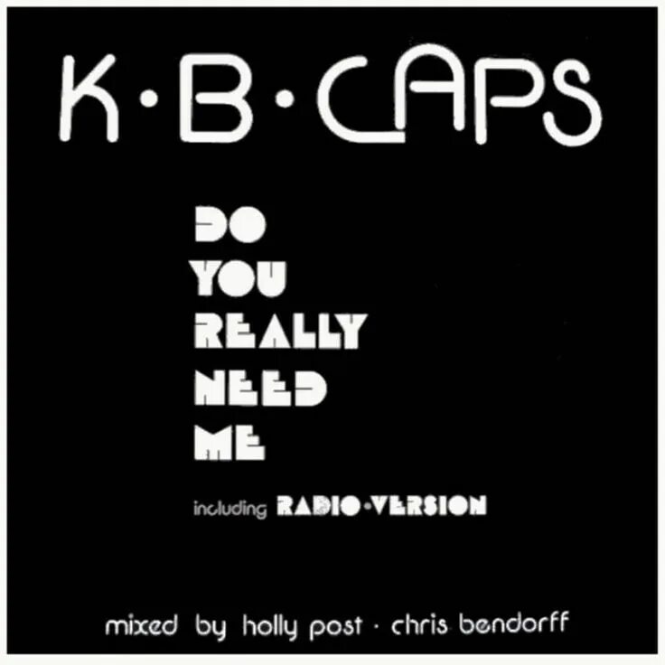 K.B. caps. K.B. caps - do you really need me. Do you really need me. KB caps do you really need me.