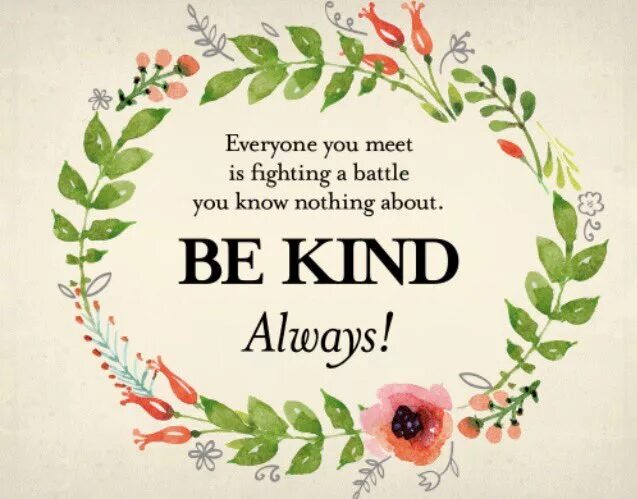 Be kind always. Everyone is Fighting a Battle you know nothing about be kind. Be kind перевод. Everyone you know. Be kind together