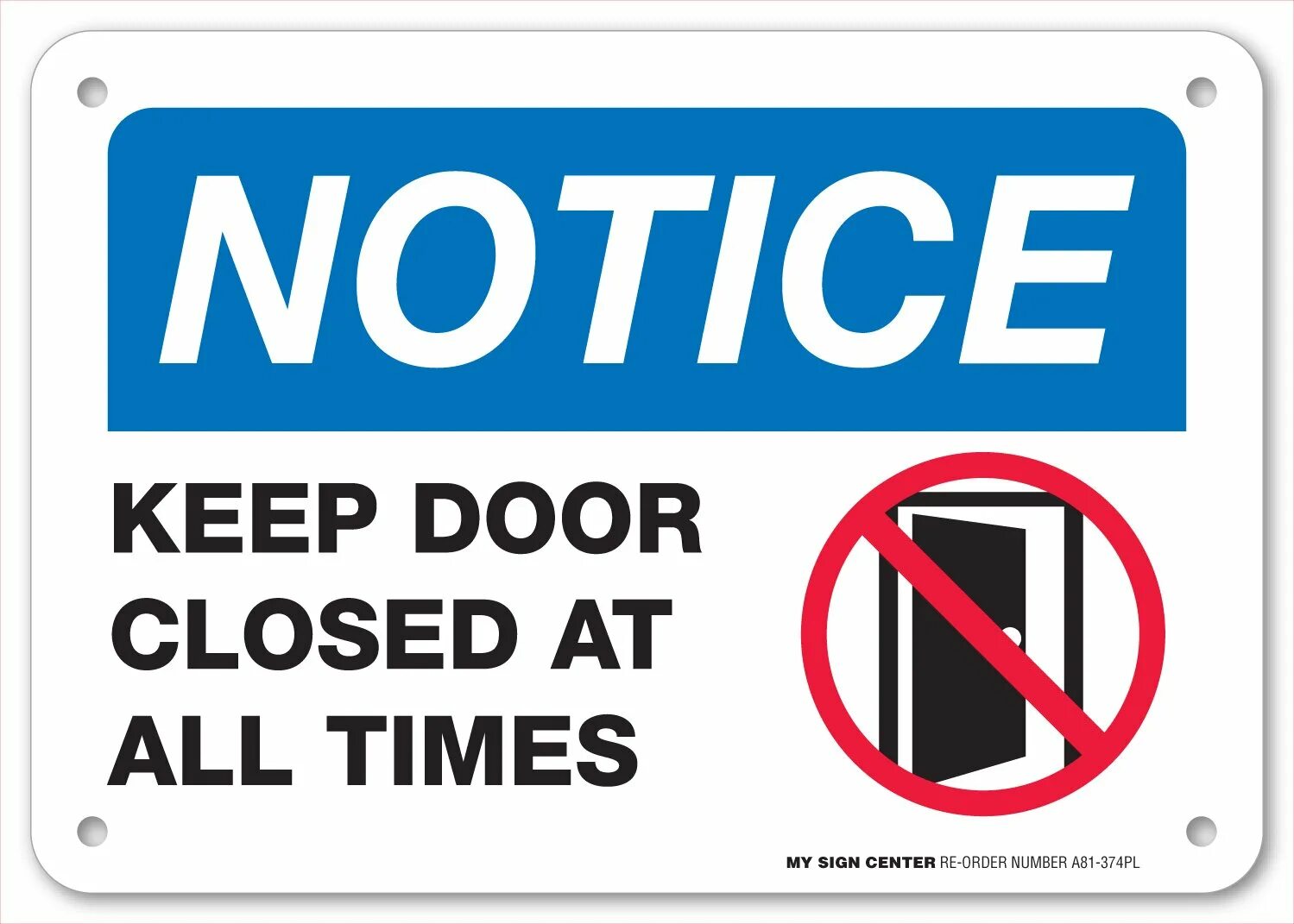 At all. Notice keep Door closed for all times. Пиктограмма keep closed. Keep Safety Door closed. Keep you close