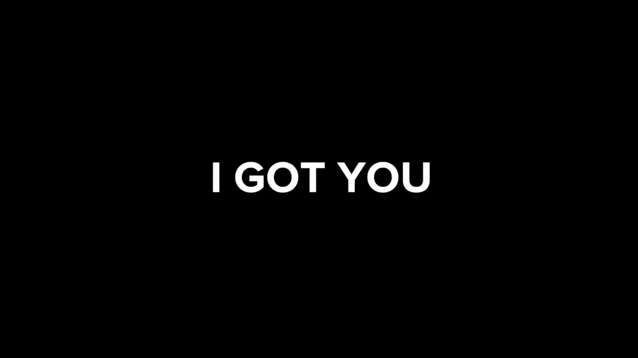 Got first. Got you. i got. you get me and i get you. you got you..