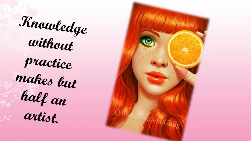 Half but. Knowledge without practice makes half but an artist.