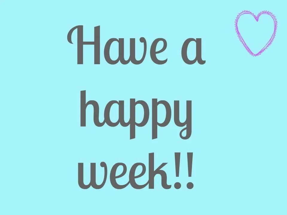 Have a great week. Happy week. Happy midweek. Have a great week ahead.