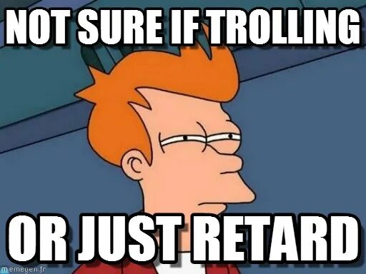 I am not sure but it. Not sure trolling. not sure troll or stupid. джаст троллинг. sure мем.