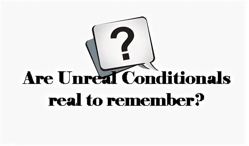 Unreal conditional. Unreal conditional