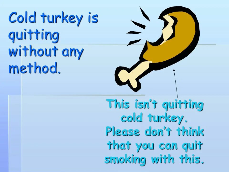 Cold Turkey idiom. Quit Cold Turkey. Cold Turkey идиома. Go Cold Turkey идиома. Колд перевод