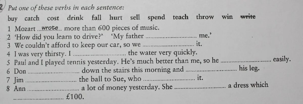 Did they to him yesterday. 5.2 Put one of these verbs in each sentence ответы. Exercises ответы 5.2 put one of these verbs in each sentence ответы. Put one of these verbs in each sentence Mozart wrote. Put one of these verbs in each sentence hurt teach spend sell Throw Fall catch buy cost my father.