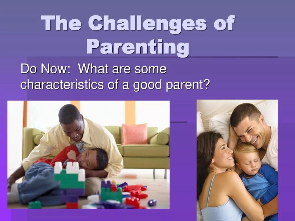 Where do your parents. The child Welfare Challenge. The qualities of a good parent.