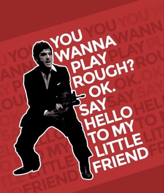 Say hello my. Крестный отец аль пачино тони монтана. лицо со шрамом say hello to my little friend. тони монтана познакомьтесь с моим другом. scarface цитаты.