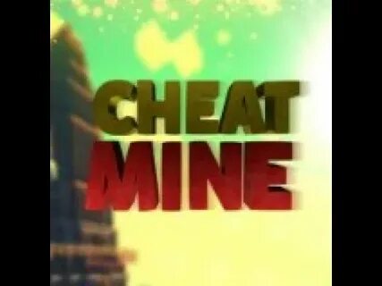 Cheat mine