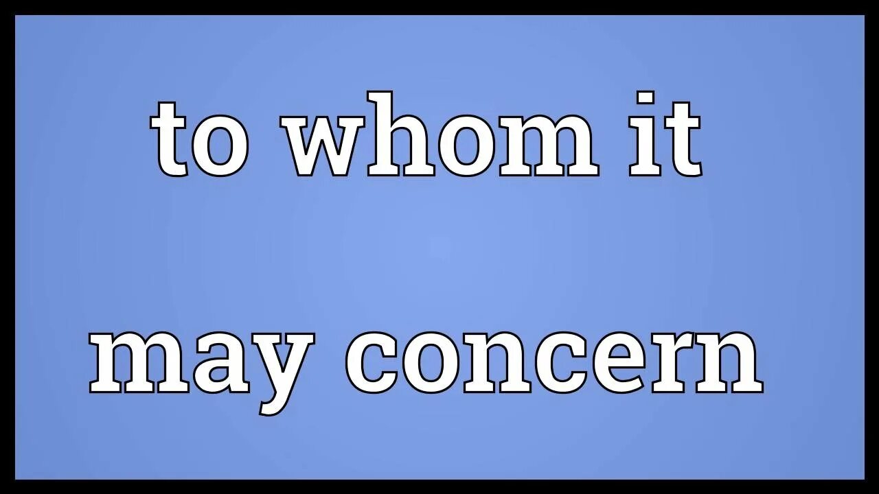 To whom i May concern. To whom it May concern. To whom открытка. To whomsoever it May'concern.