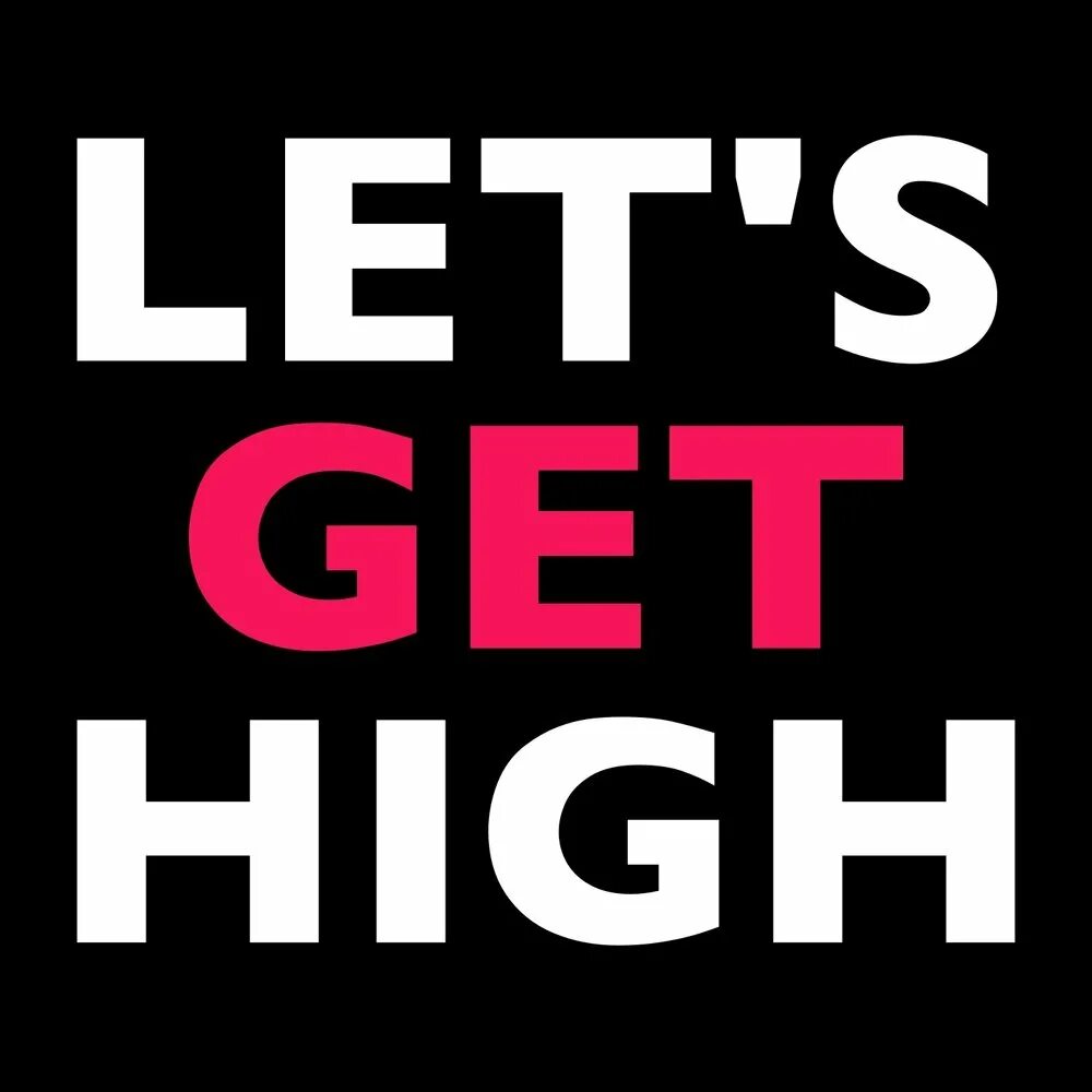 Get high. Гет Хай/get High. Let's get High. Фото слово get High.
