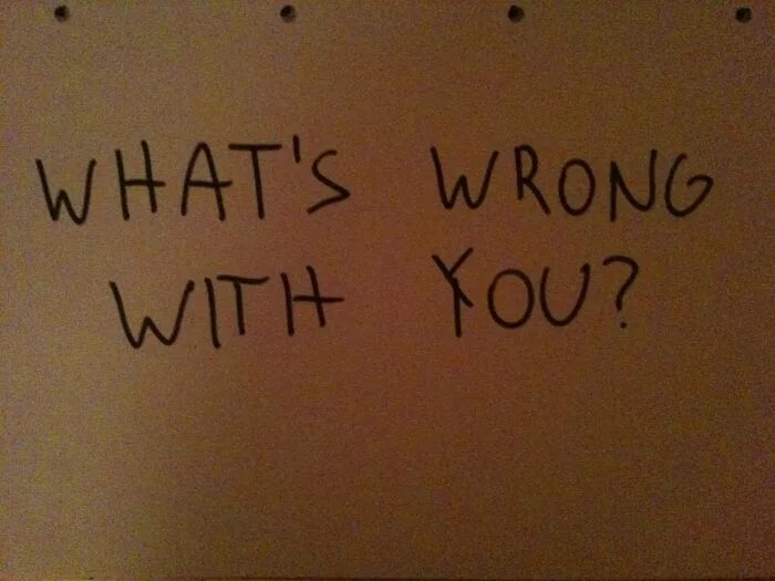 What s wrong with this. What is wrong with you. What's wrong with you. What wrong. What's wrong with you надпись.