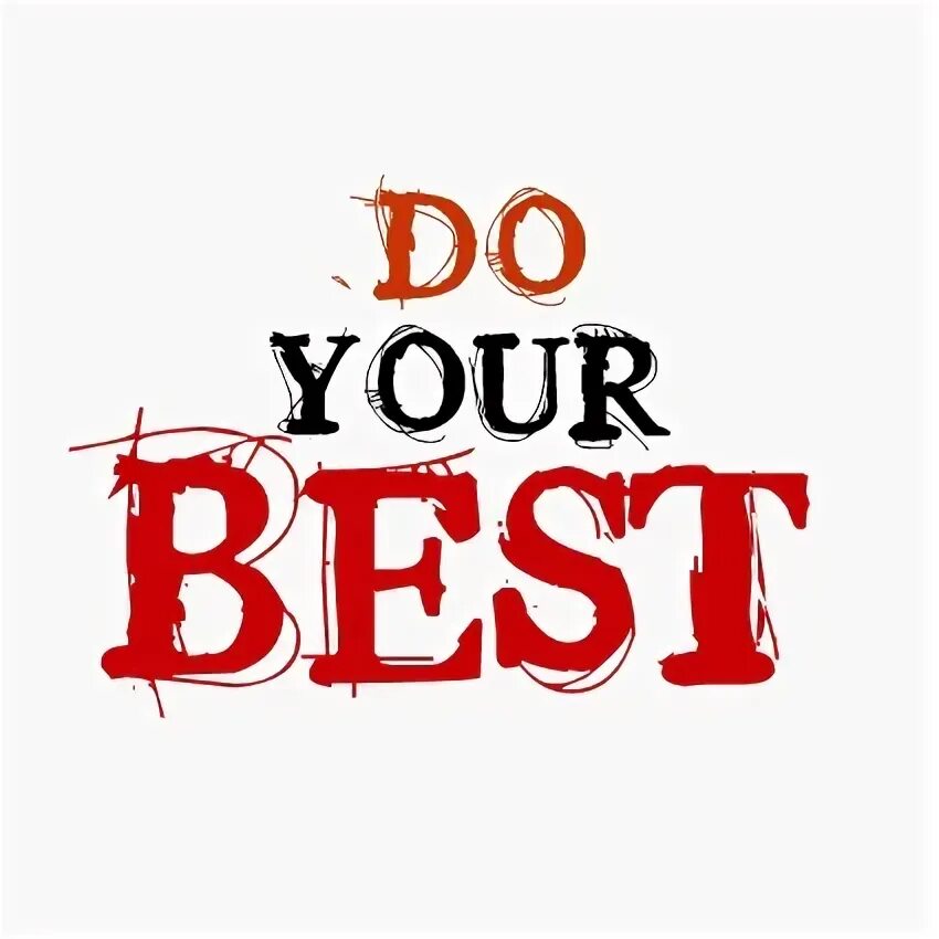 Do your best. Do your best картинки. Be good надпись. You did your best.