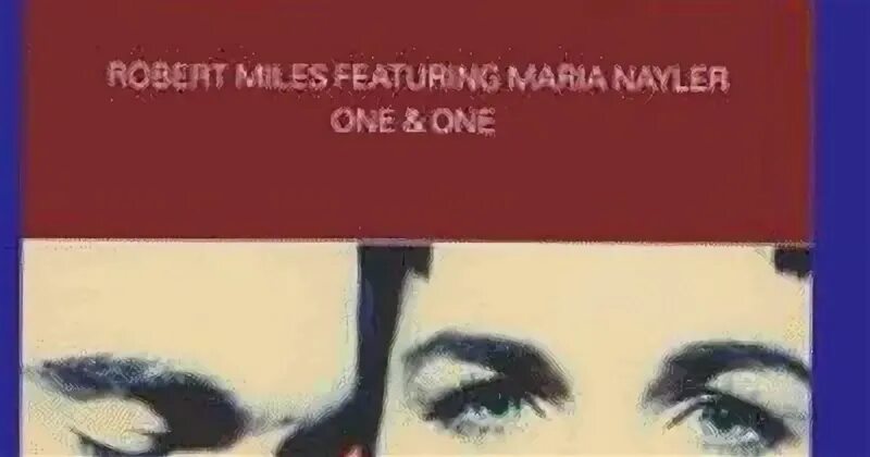 Robert miles maria nayler. Robert Miles one and one. Robert Miles Maria Nayler one and one. Robert Miles feat. Maria Nayler - one & one. Robert Miles albums.