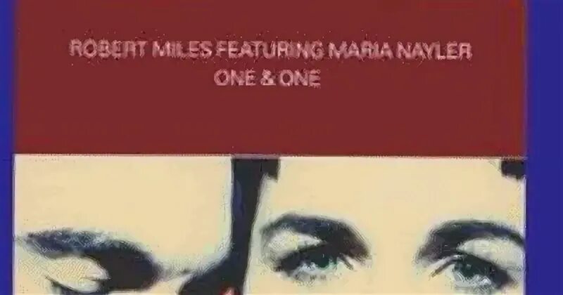 Robert miles one and one. One and one мария нэйлер. robert miles maria nayler one and one. robert miles feat. maria nayler - one &amp; one.