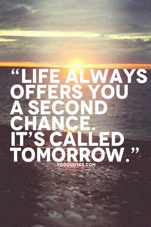 For the life life is always. Quotes about second chances. Wisdom quotes about chance. My chance quotes. Could you Call me tomorrow?.