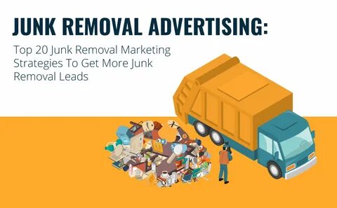 Top 20 Junk Removal Marketing Strategies. 