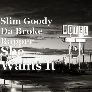 She Wants It - Single - Album by Slim Goody Da Broke Rapper - Apple Music