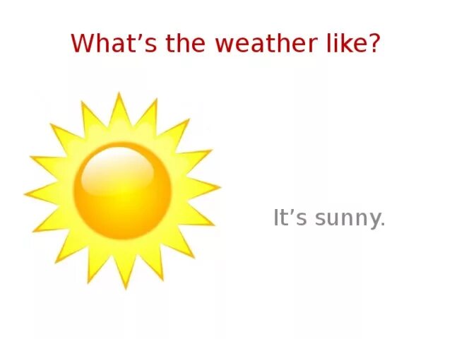 Is it sunny today. Солнечно на английском. Солнечный день на английском. Карточка its Sunny. What's the weather like 2 класс.