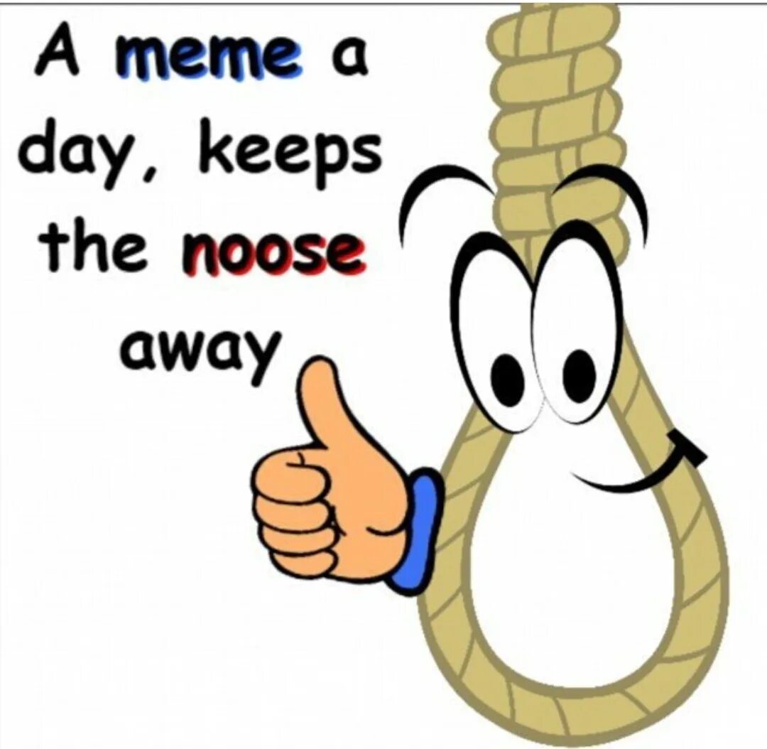 Day keeps. Funny memes. Funny meme. You go to the Noose.