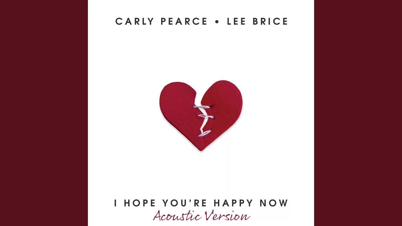 I hope you are happy. Carly Pearce and Lee Brice. Heartbreak one. I hope you Happy. I hope you're Happy Now.