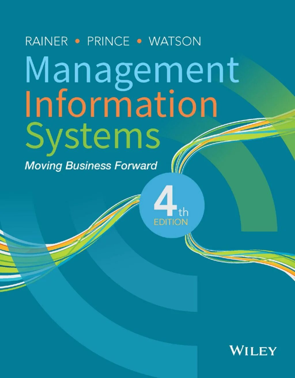 Management information Systems. R. Kelly Rainer, Brad Prince, Hugh j. Watson - Management information Systems_ moving Business forward-4th Edition.