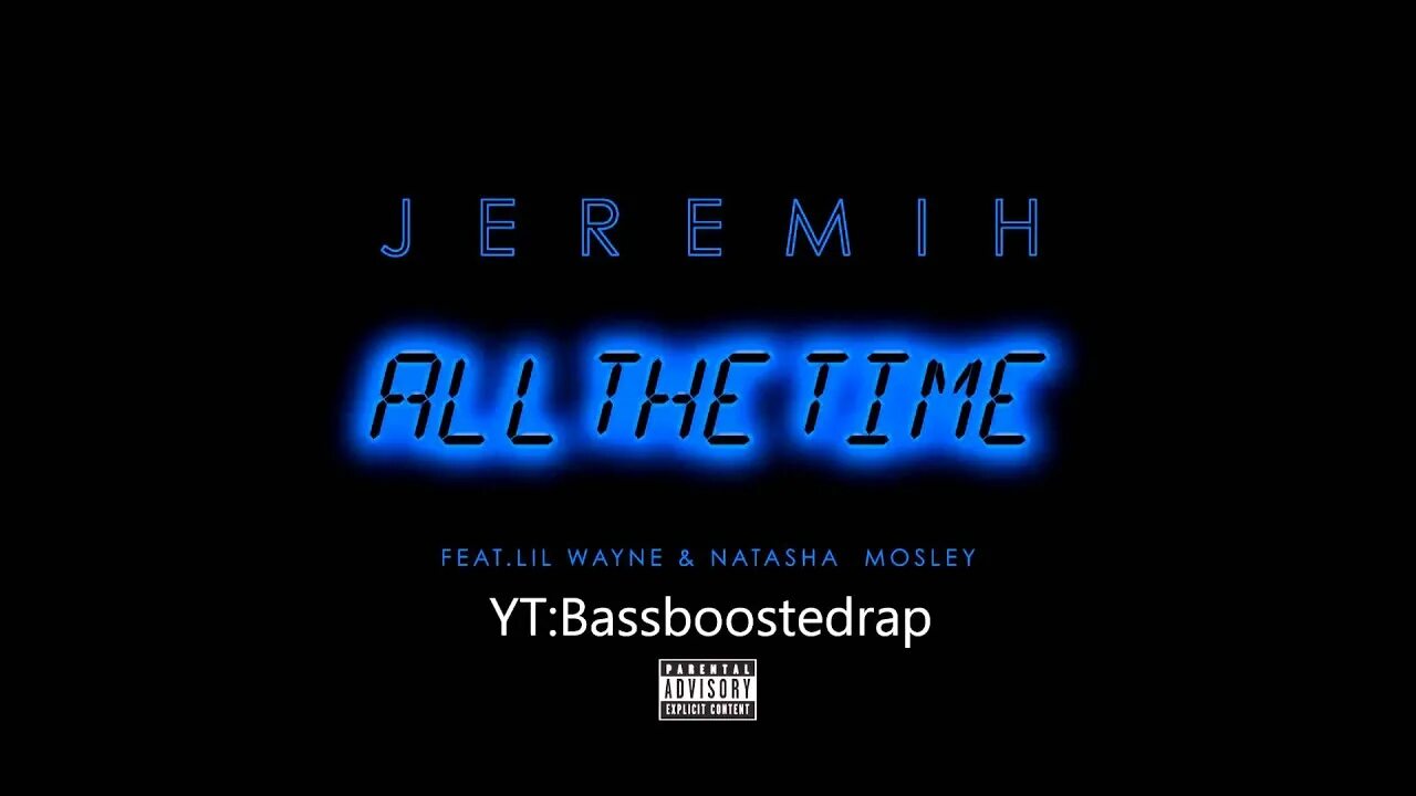 It s all in the timing. Jeremih all the time. All the time Natasha Mosley.