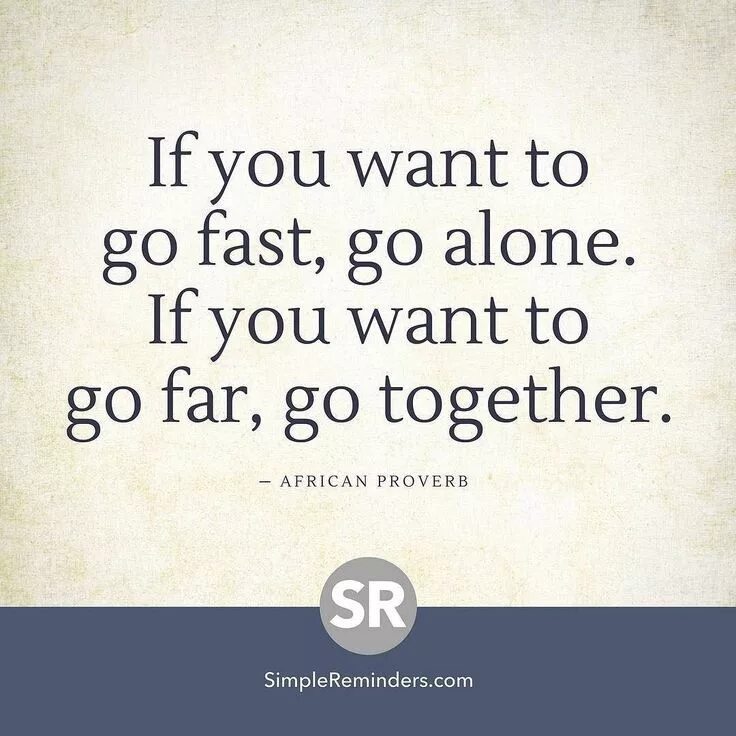 If you want to go fast. Quotes about teamwork. цитаты про команду. great team quote. if you want to go fast go alone if you want to go far go together.