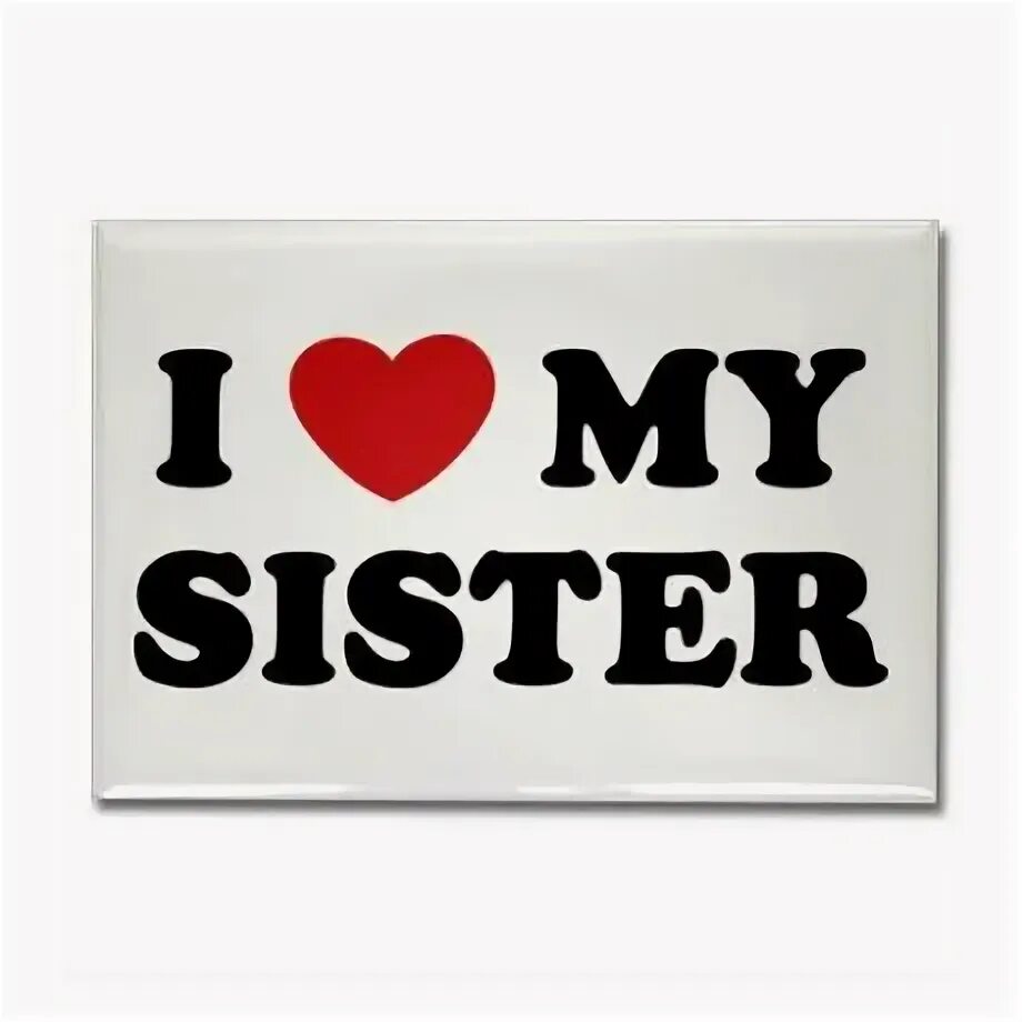 My sister all. My sister all