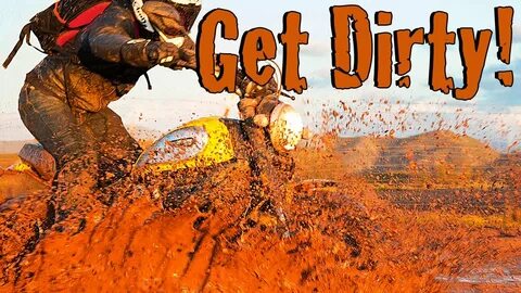 Get dirty