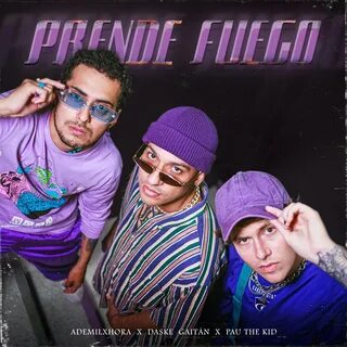 Prende Fuego - Single by Daske Gaitán, ademilxhora & Pau The Kid.