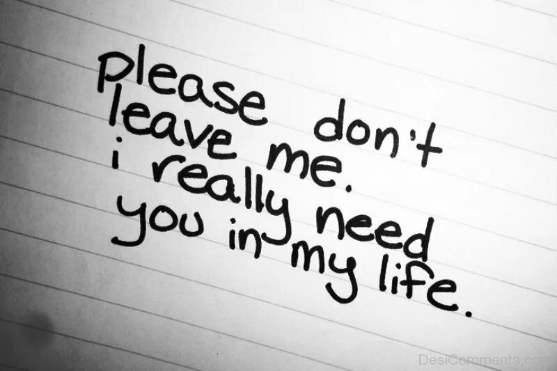 Need you надпись. Надпись i don't Love you. Надпись leave. Please don't leave me. Really my life