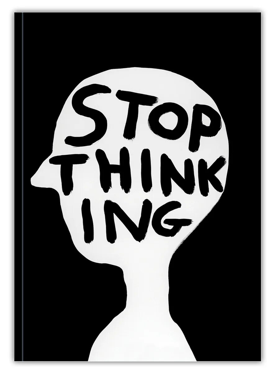 Stop think again. Дэвид шригли. david shrigley art. think 4. постер дэвид шригли.