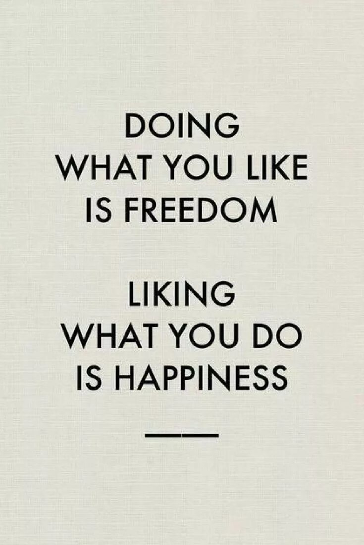 This is what its like. Do what you like цитаты. what is freedom. do what you like цитаты о работе. quotes about freedom.