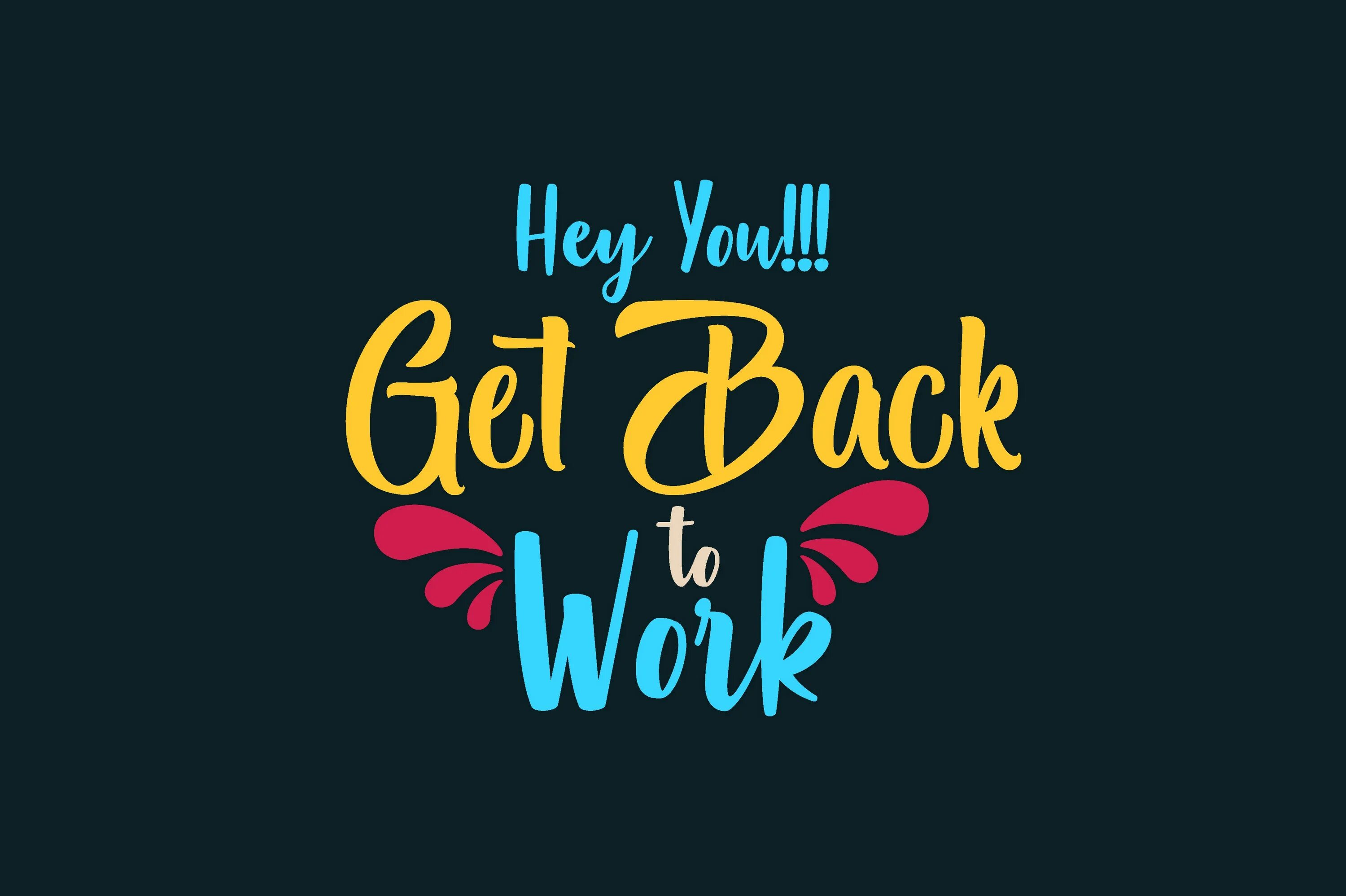 Get to work обои. Hey you. Hey you Print. Get back to work