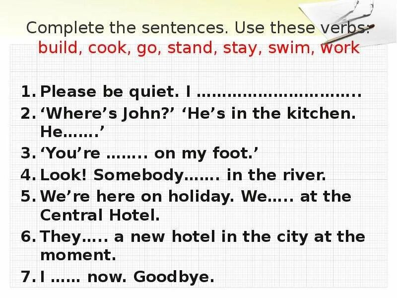 Stay stood stood. Complete the sentences use these verbs. Заполните пропуски используя глаголы из рамки build Cook go have Stand stay. Please be quiet i'm working. Заполните пропуски используя глаголы из рамки build Cook.