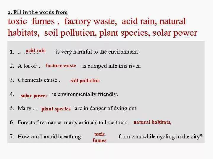 Fill in the Words: Toxic fumes , Factory waste, acid Rain, natural Habitats, Soil pollution, Plant species, Solar Power. Fill in the correct Word 7 класс модуль 8 Station fumes Rain pollution. Natural Habitats предложения. Fill in the correct Word 7 класс 1 Toxic. Fill in the correct word pollution