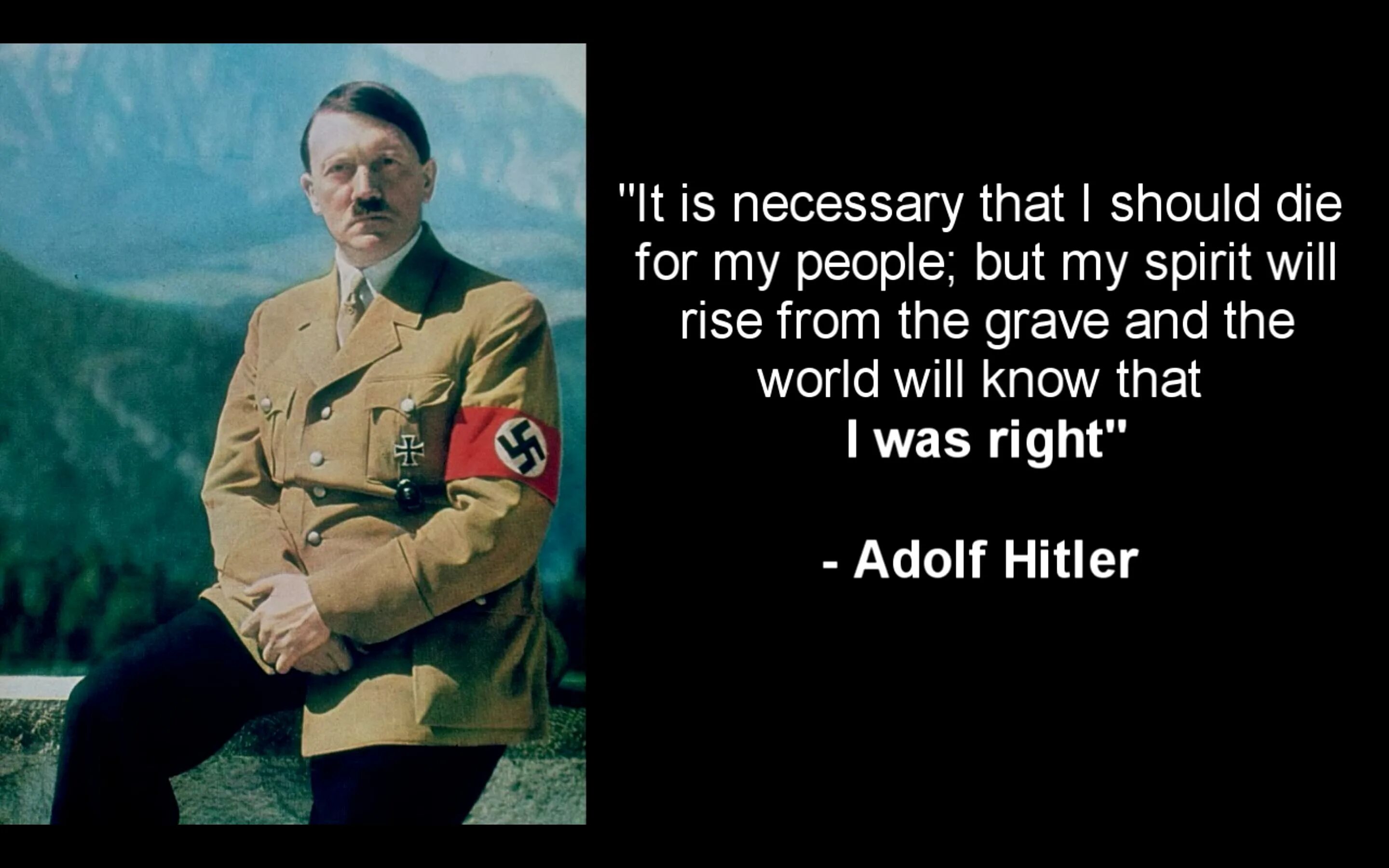 When will the world. Adolf Hitler was right. Adolf Hitler Rise from the Grave.