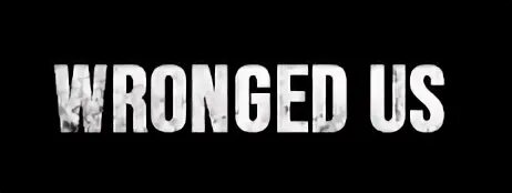Wronged us