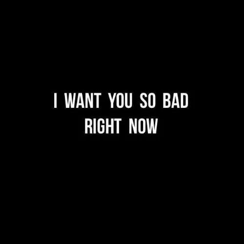 I want you so Bad. Want you Bad текст. I want you badly. I want you картинки. You want to be перевод на русский