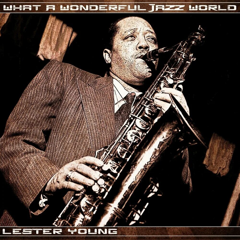 Мировой джаз. Певец джазовый wonderful World. Оркестр Луи Лэстер джаз. Lester young Stars of Jazz.