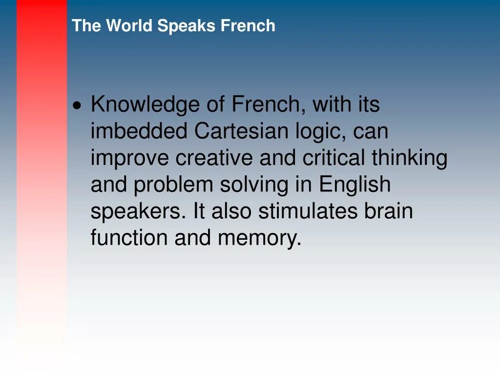 He french well. French is an Official language in. English speaking World. To study French. Ppt about French Culture.