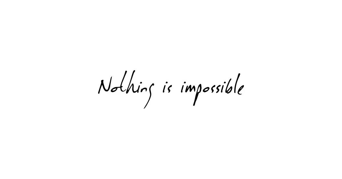 Will be impossible to. Nothing is impossible тату. nothing is impossible тату эскиз. impossible надпись. impossible interaction надпись.