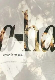 A ha crying in the rain