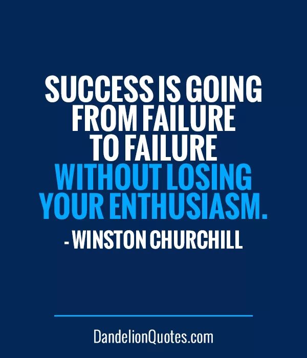 Go to successful. Success is going from failure to failure without losing your enthusiasm. "Success is the ability to go from failure to failure without losing your enthusiasm".. Success and failure quotes. Quotes about success and failure.