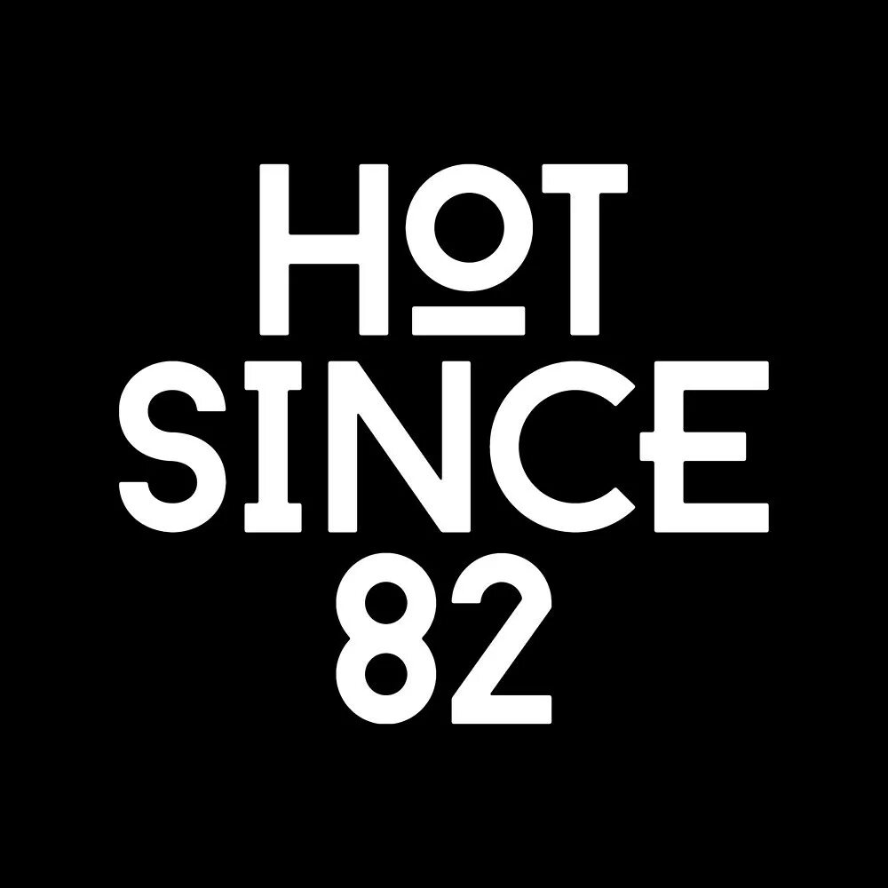 Since 82. Hot since 82 Recovery. Hot since 82. Hot since 82 DJ Set. Hot since 82 Essential Mix.