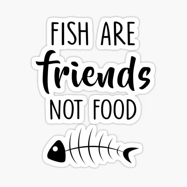 Fish are friends not food. Fish is are. Стикер вегетарианец. Not food.