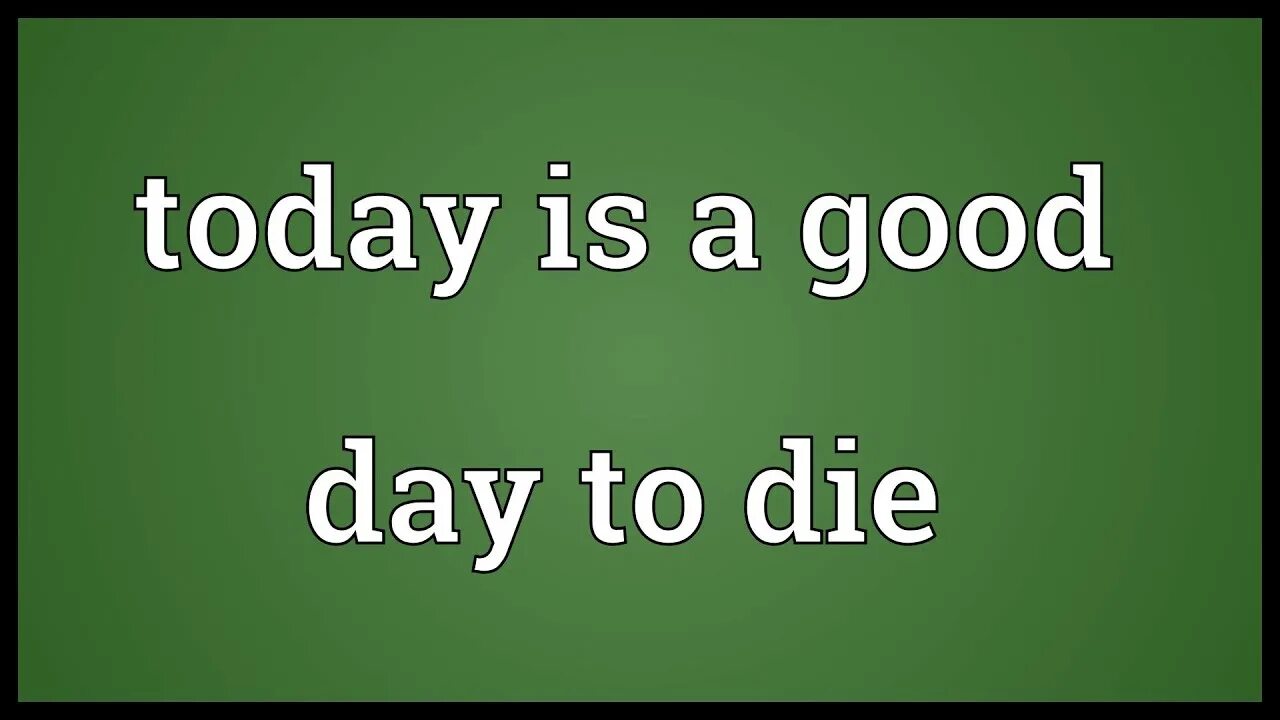 Snake good day. Today is a good day to. good day to die. it is a good day to die. to die today.